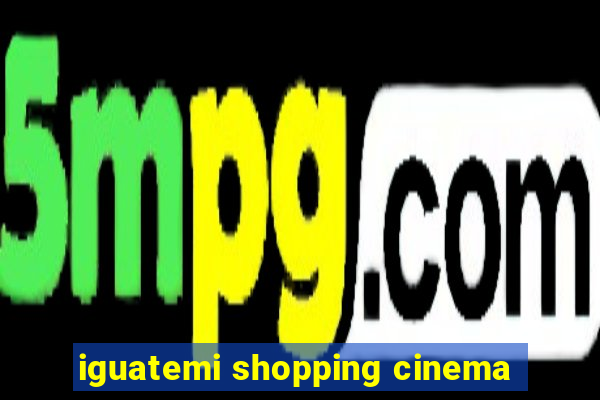 iguatemi shopping cinema